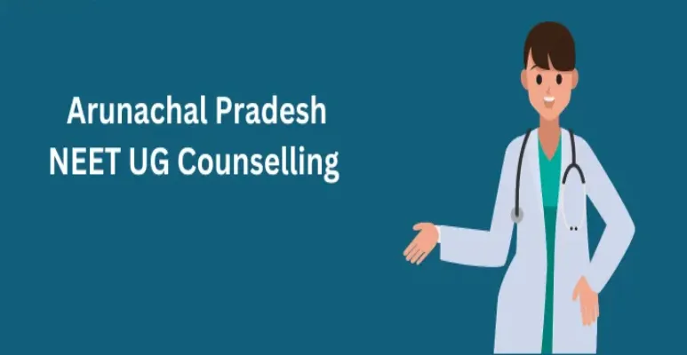 Arunachal Pradesh NEET UG Counselling 2025 Arunachal Pradesh NEET UG Counselling 2025